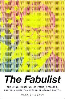 The Fabulist: The Lying, Hustling, Grifting, Stealing, and Very American Legend of George Santos
