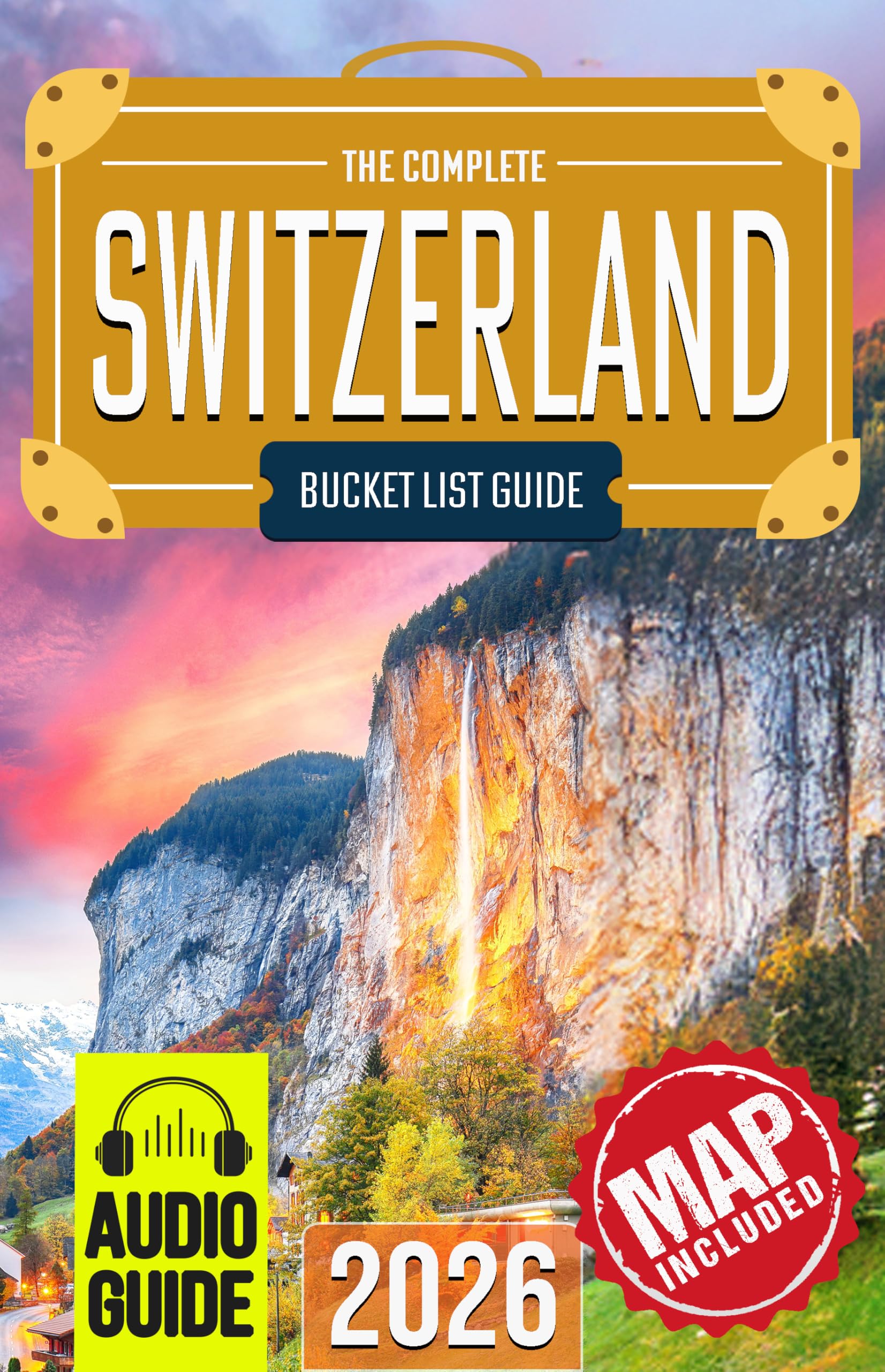 Switzerland Bucket List: The Travel Guide to Set Off on 101 Epic Adventures and Discover Incredible Destinations to Live Out Your Dreams While Creating Memories That Will Live on Forever