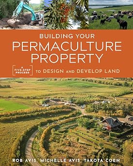 Building Your Permaculture Property A Five-Step Process to Design and Develop Land Mother Earth News Wiser Living Series