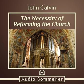 The Necessity of Reforming the Church Audiobook by Jean Calvin episode artwork