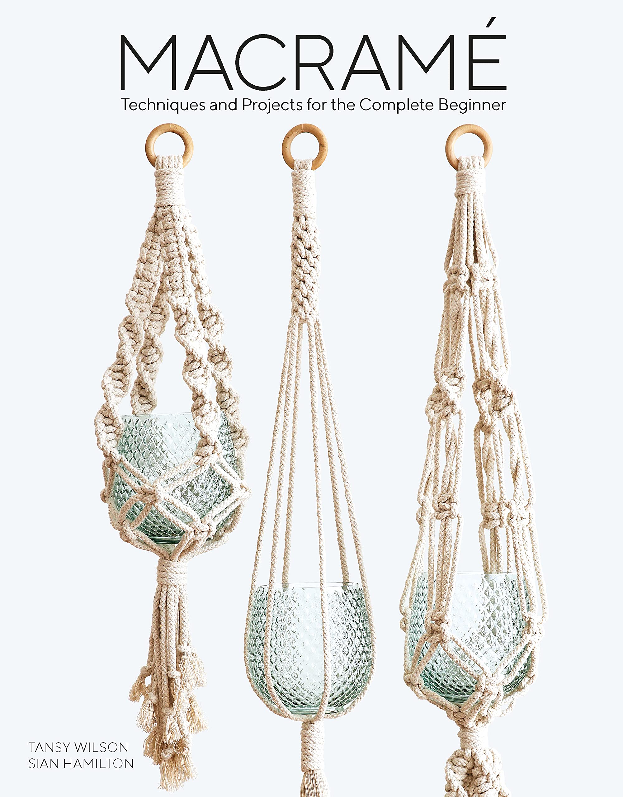 Macramé: Techniques and Projects for the Compete Beginner,Sian H