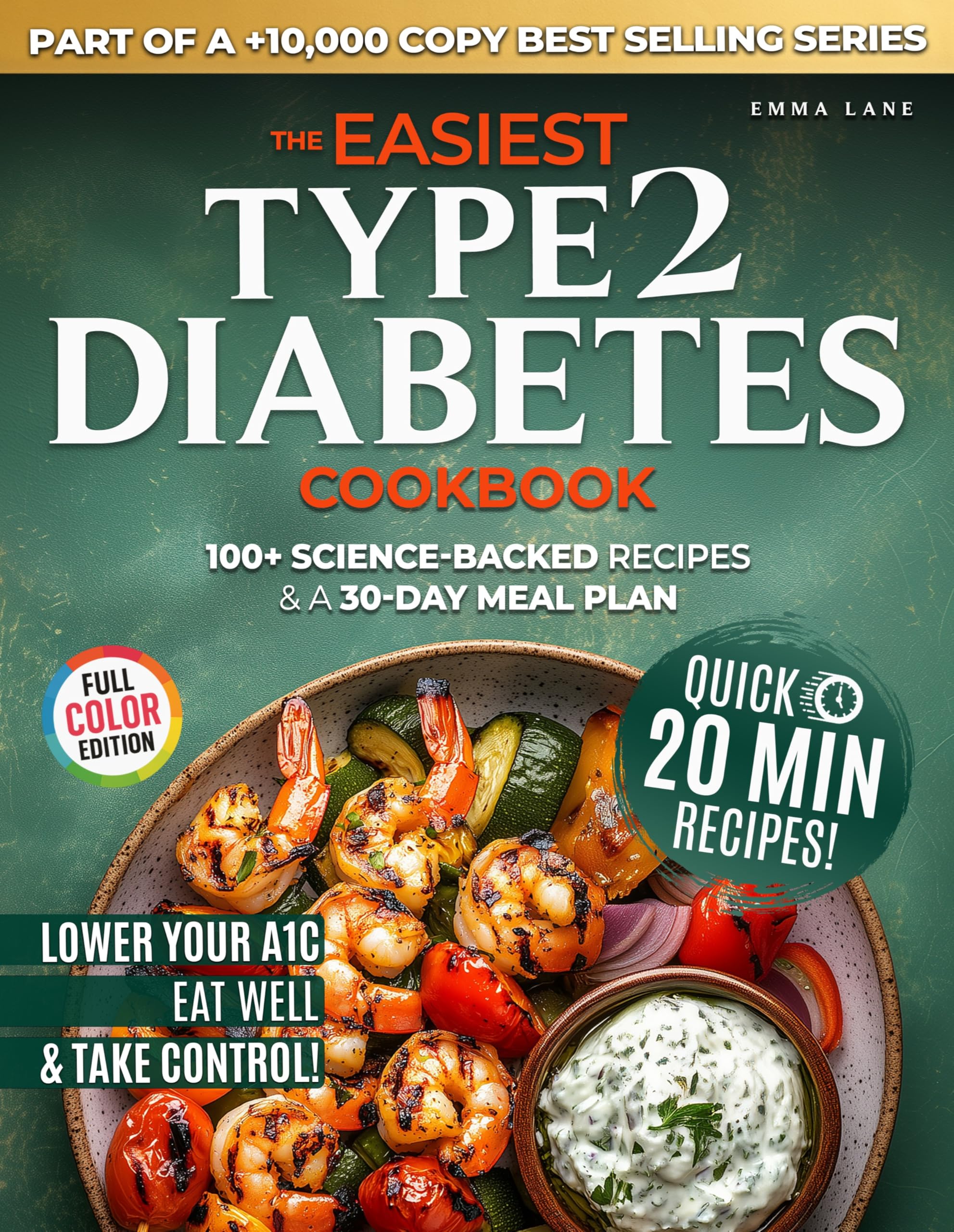 The Easiest Type 2 Diabetes Cookbook: Lower Your A1C, Eat Well, and Take Control with 100+ Science-Backed and Delicious Recipes — Real Ingredients, No Confusion (Diabetes Made Simple)