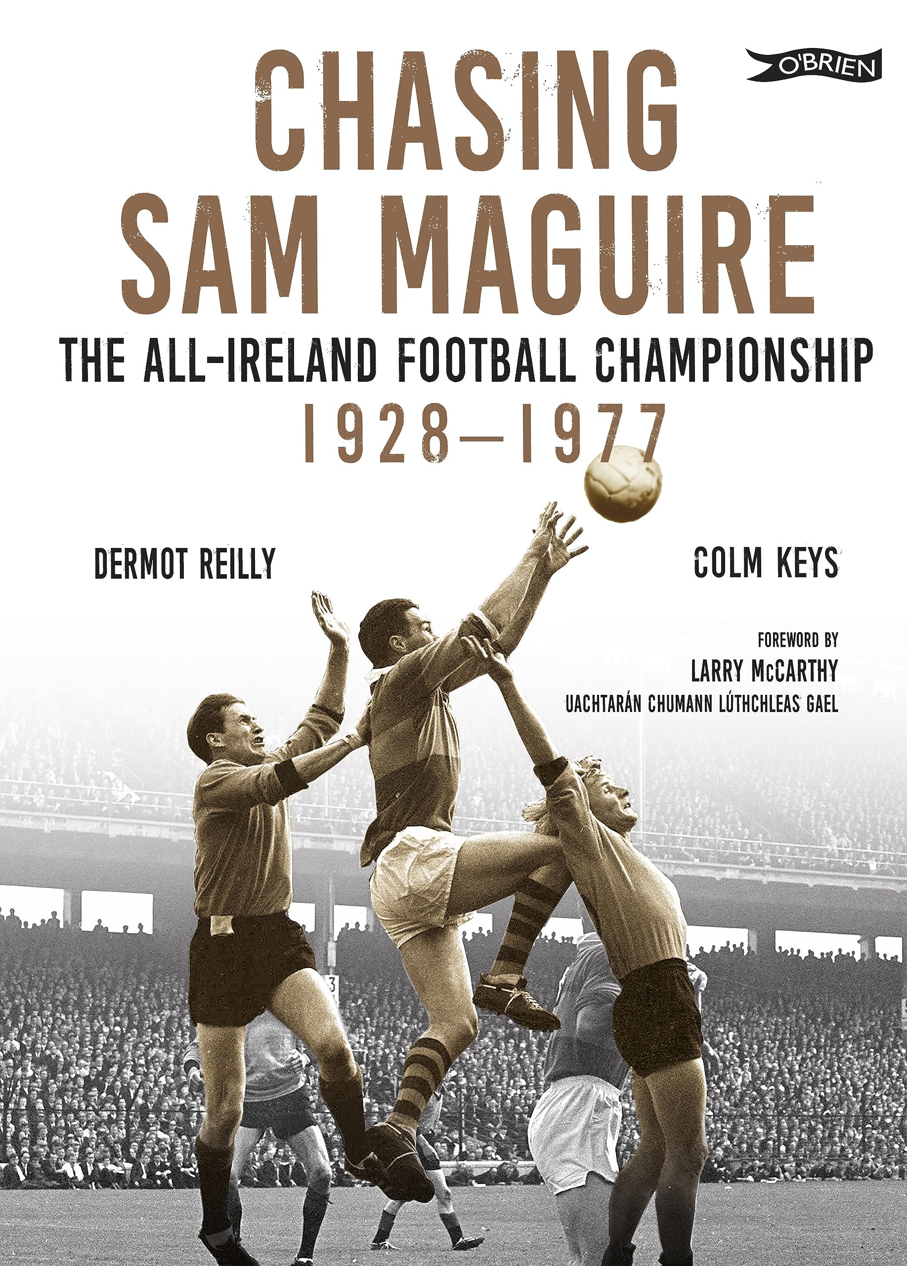 Chasing Sam Maguire: The All-Ireland Football Championship 1928–1977
