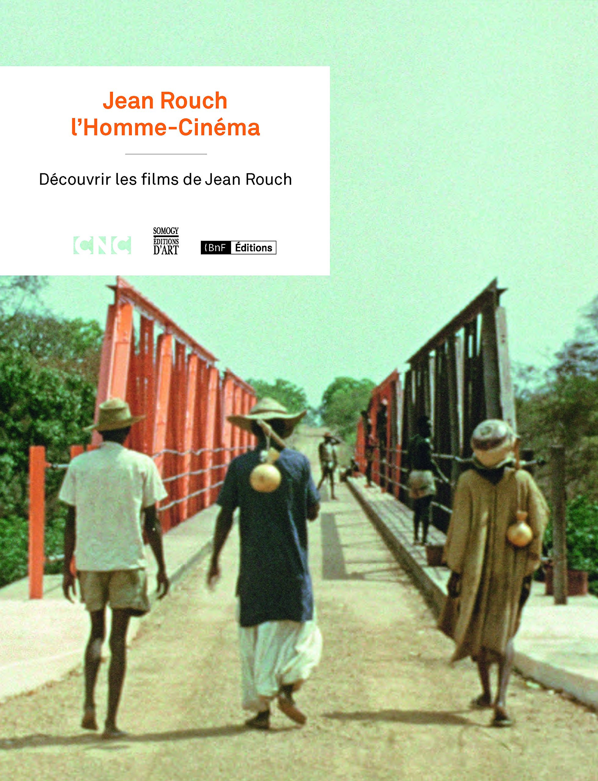 Jean Rouch, l'Homme-Cinéma: Découvrir les films de Jean Rouch