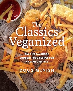 The Classics Veganized: Over 120 Favourite Comfort Food Recipes for a Vegan Lifestyle