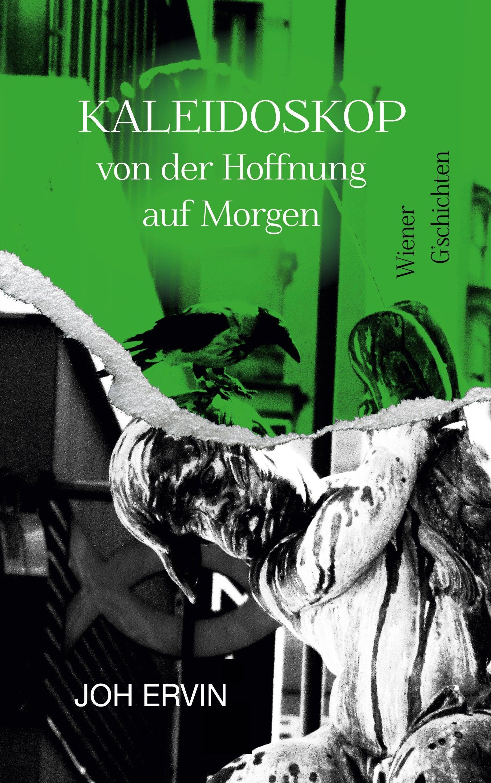 Kaleidoskop ... von der Hoffnung auf Morgen: Wiener G'schichten. Ein gesellschaftskritischer Kriminalroman