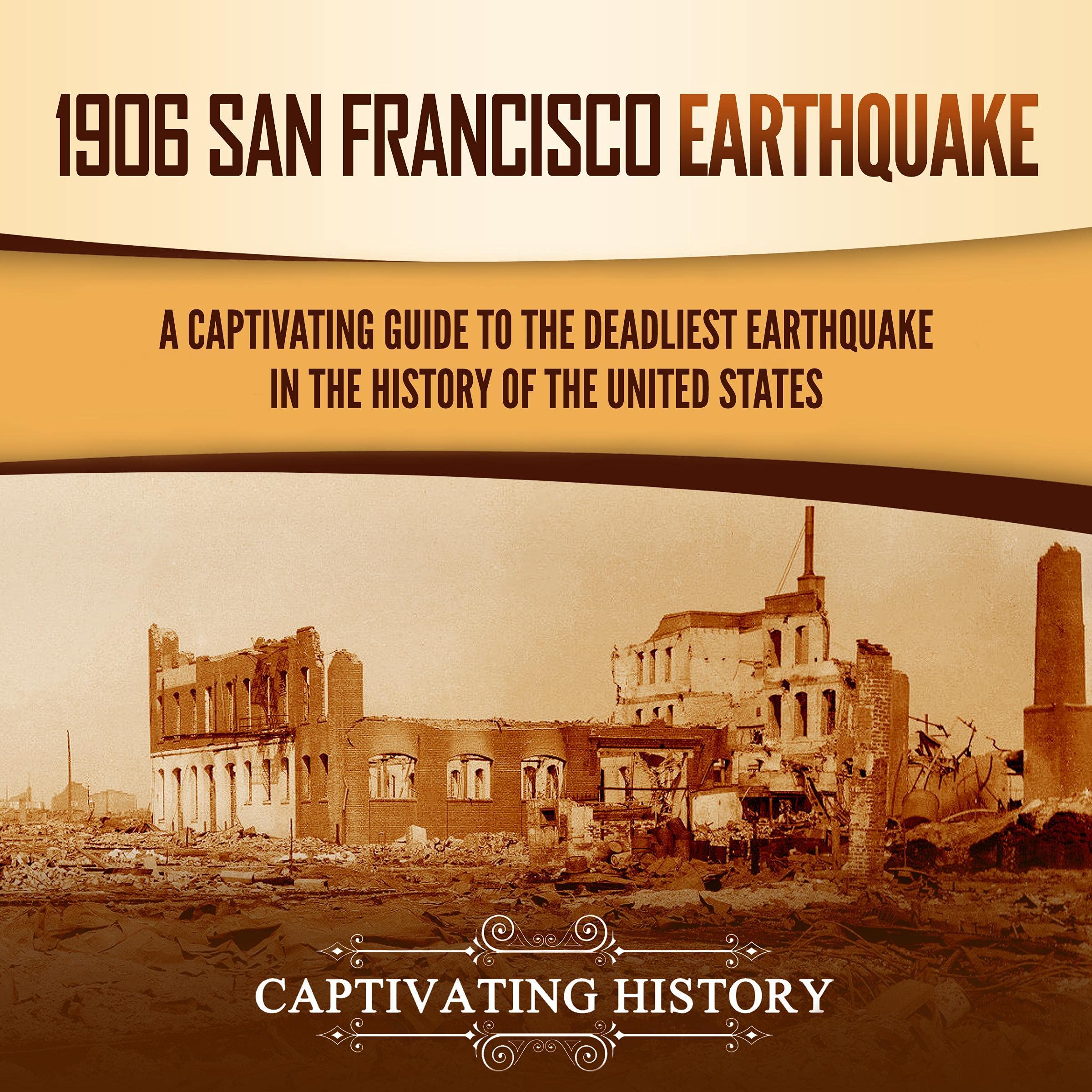 Cover art for 1906 San Francisco Earthquake: A Captivating Guide to the Deadliest Earthquake in the History of the United States