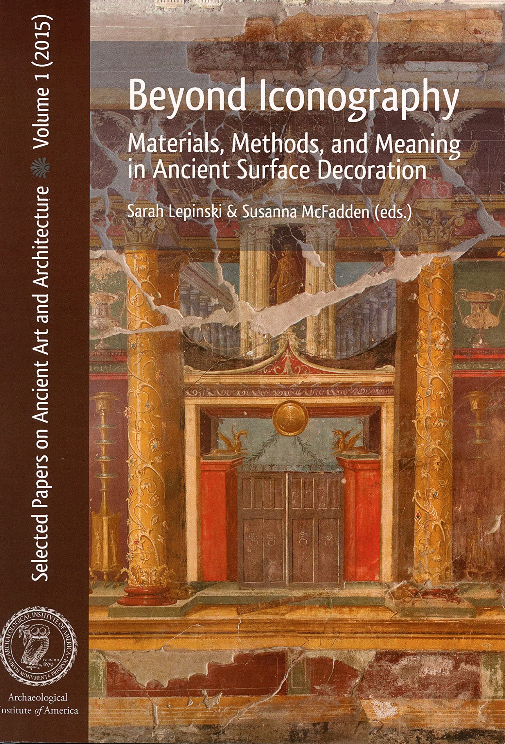 Beyond Iconography: Materials, Methods, and Meaning in Ancient Surface Decoration (Selected Papers on Ancient Art and Architecture, 1)