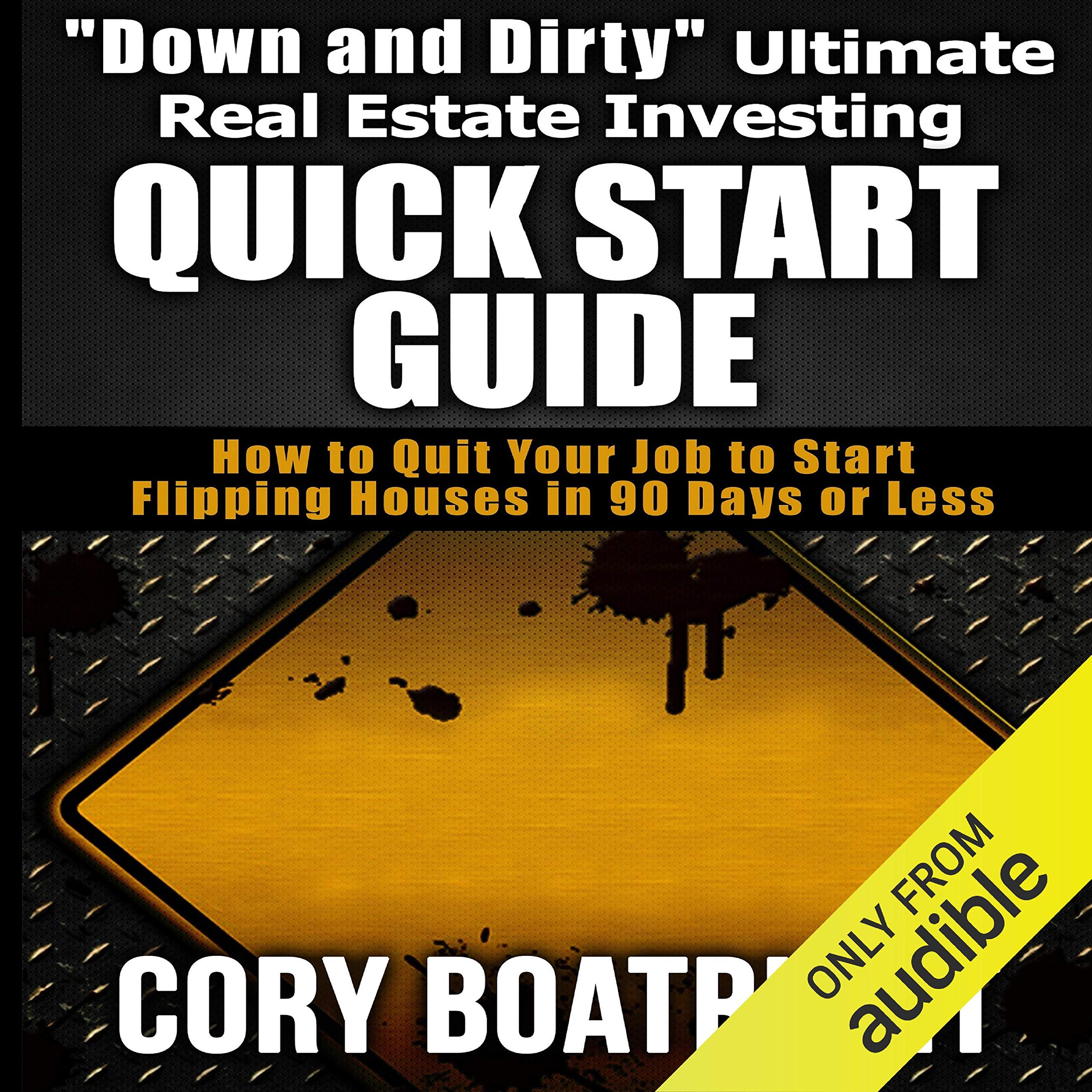 "Down and Dirty" Ultimate Real Estate Investing Quick Start Guide
