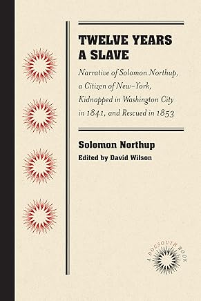 Twelve Years a Slave: Narrative of Solomon Northup, a Citizen of New-York, Kidnapped in Washington City in 1841, and Rescued in 1853 (Docsouth Books) (English Edition)