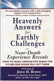 Heavenly Answers for Earthly Challenges: Near-Death Experience Reveals How to Make Certain You Enjoy the Other Side When You Get There