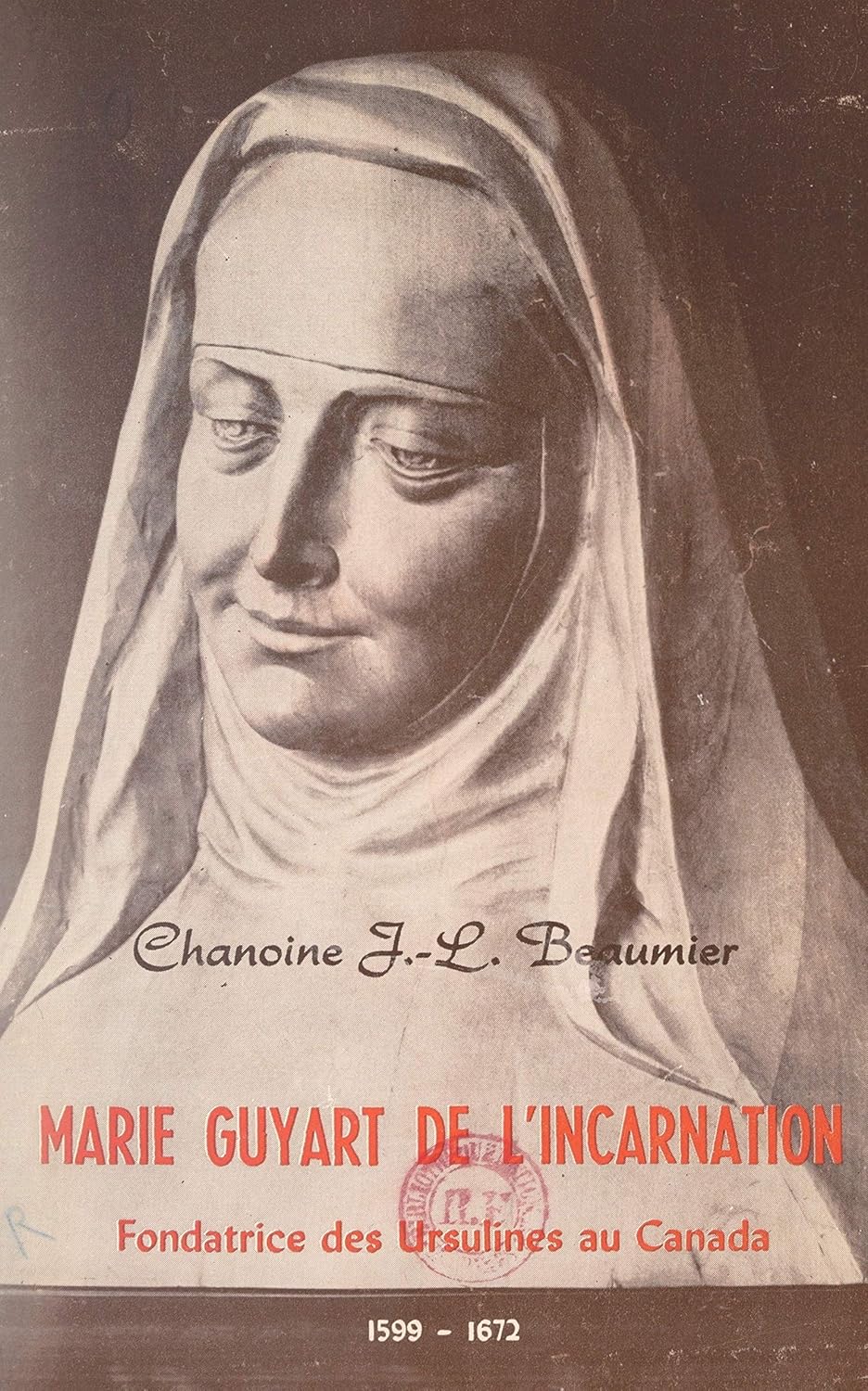 Marie Guyart de l'Incarnation: Fondatrice des Ursulines au Canada, 1599 ...