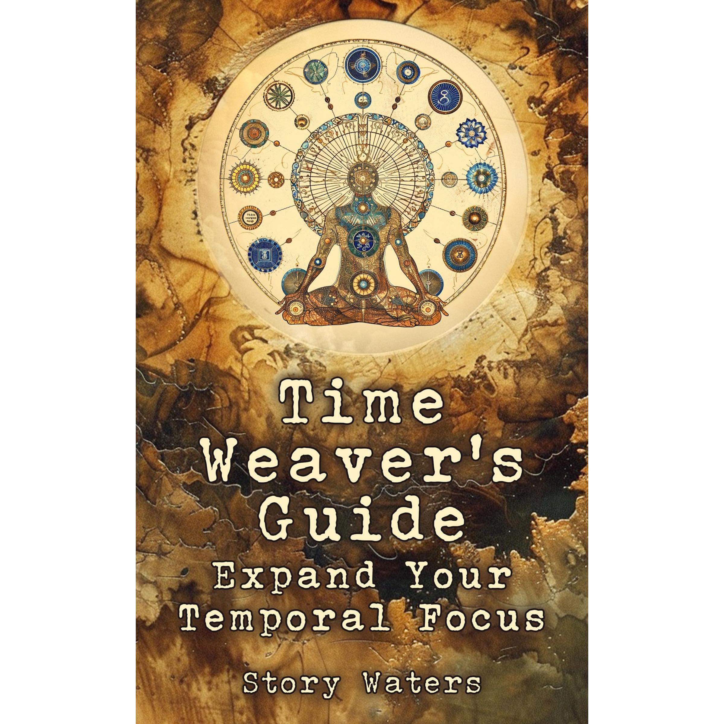The Time Weaver's Guide: Expand Your Temporal Focus
