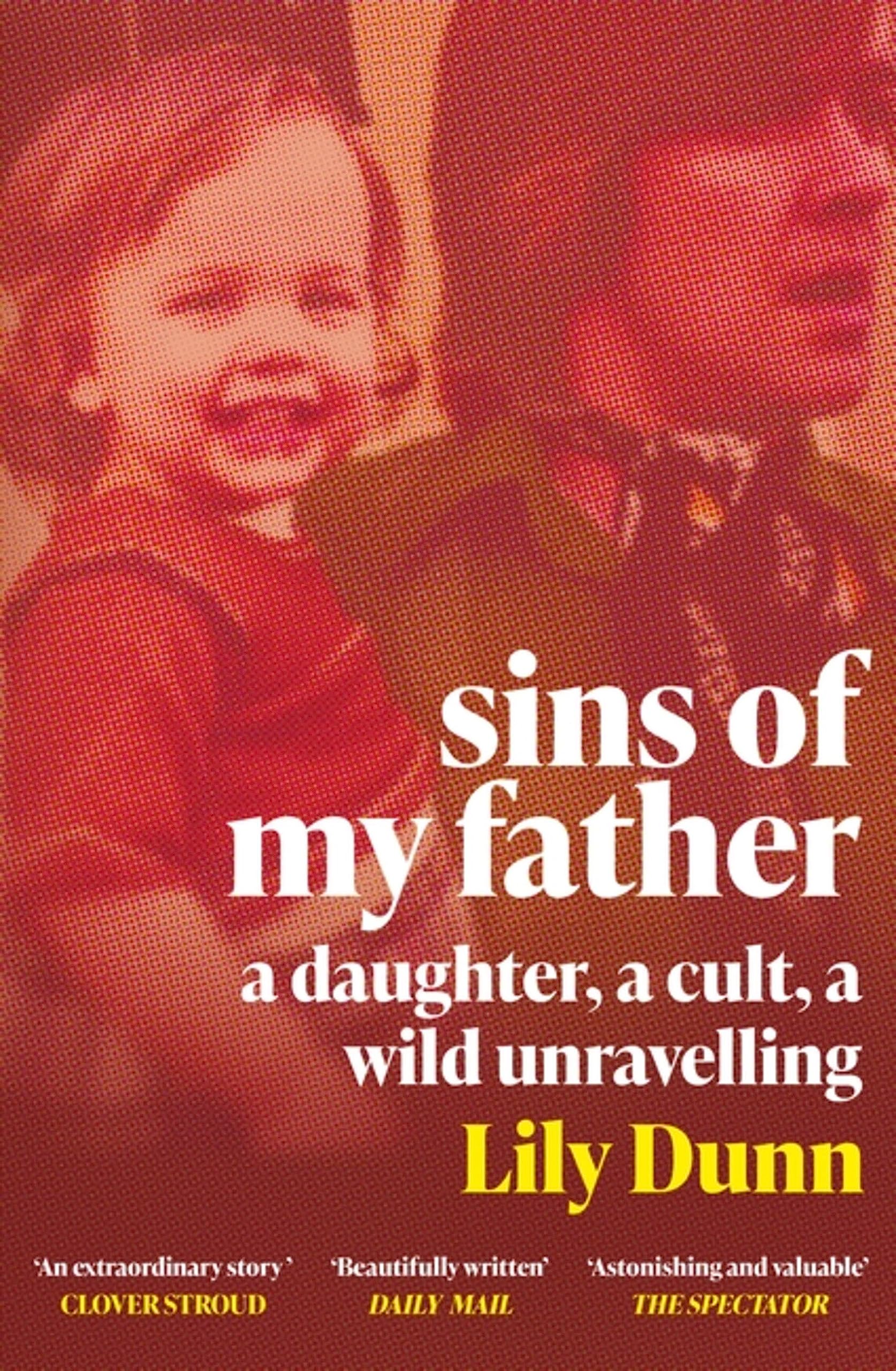 Sins of My Father: A Guardian Book of the Year 2022 – A Daughter, a Cult, a Wild Unravelling