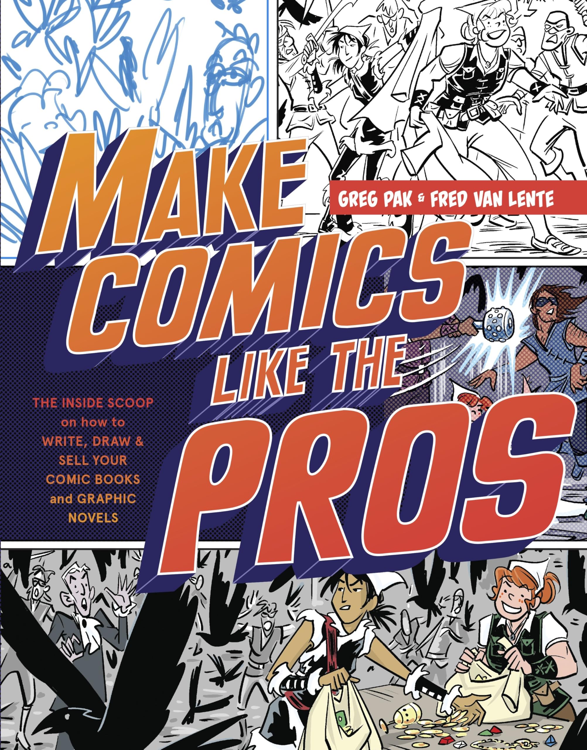 Make Comics Like the Pros: The Inside Scoop on How to Write, Draw, and Sell Your Comic Books and Graphic Novels