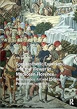 Somaesthetic Experience and the Viewer in Medicean Florence: Renaissance Art and Political Persuasion, 1459-1580 (Visual and Material Culture, 1300-1700)