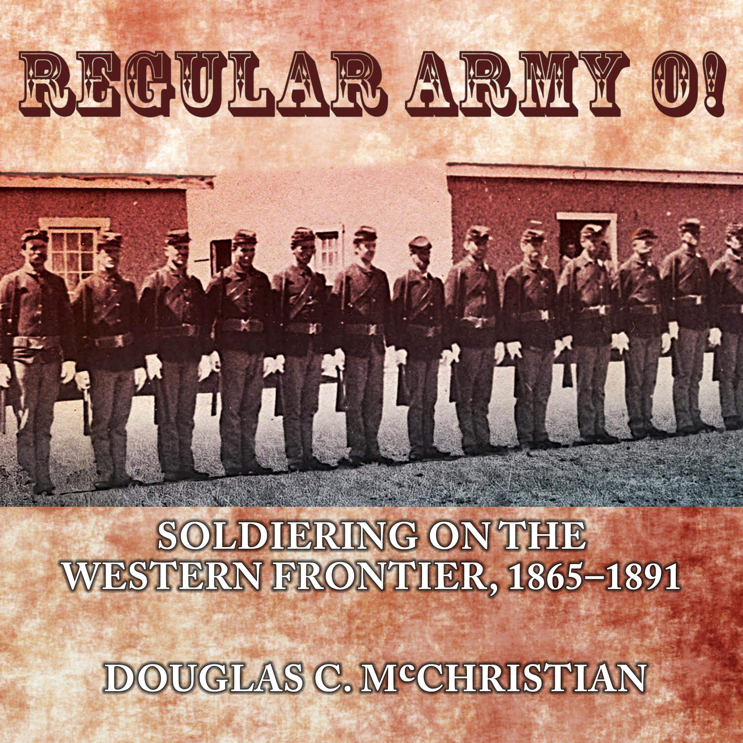 Cover art for Regular Army O!: Soldiering on the Western Frontier, 1865 - 1891