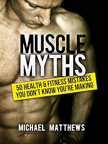 Muscle Myths: 50 Health & Fitness Mistakes You Don't Know