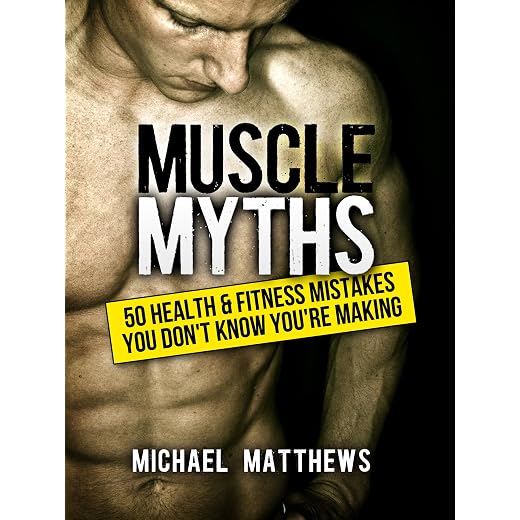 Muscle Myths: 50 Health & Fitness Mistakes You Don't Know You're Making (The Build Muscle, Get Lean, and Stay Healthy Series)