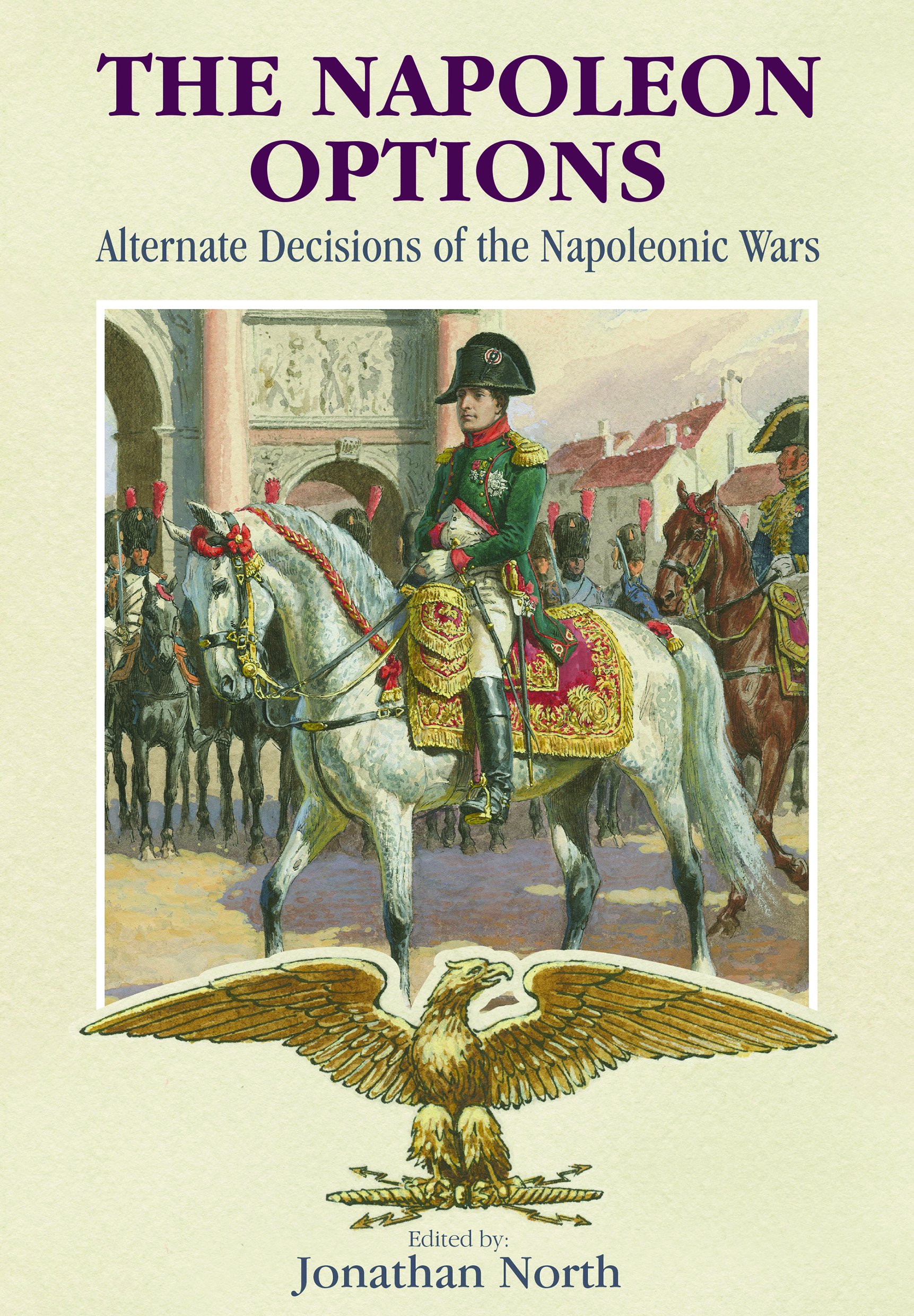 The Napoleon Options: Alternate Decisions of the Napoleonic Wars