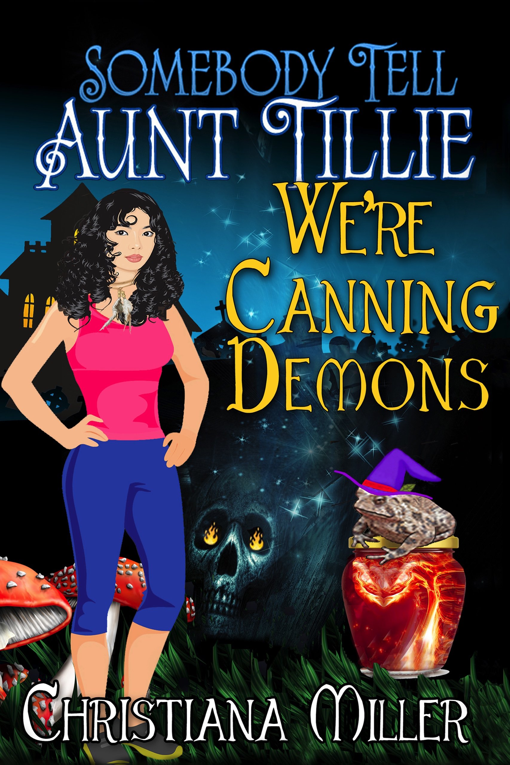 Somebody Tell Aunt Tillie We're Canning Demons (The Toad Witch Mysteries Book 4)