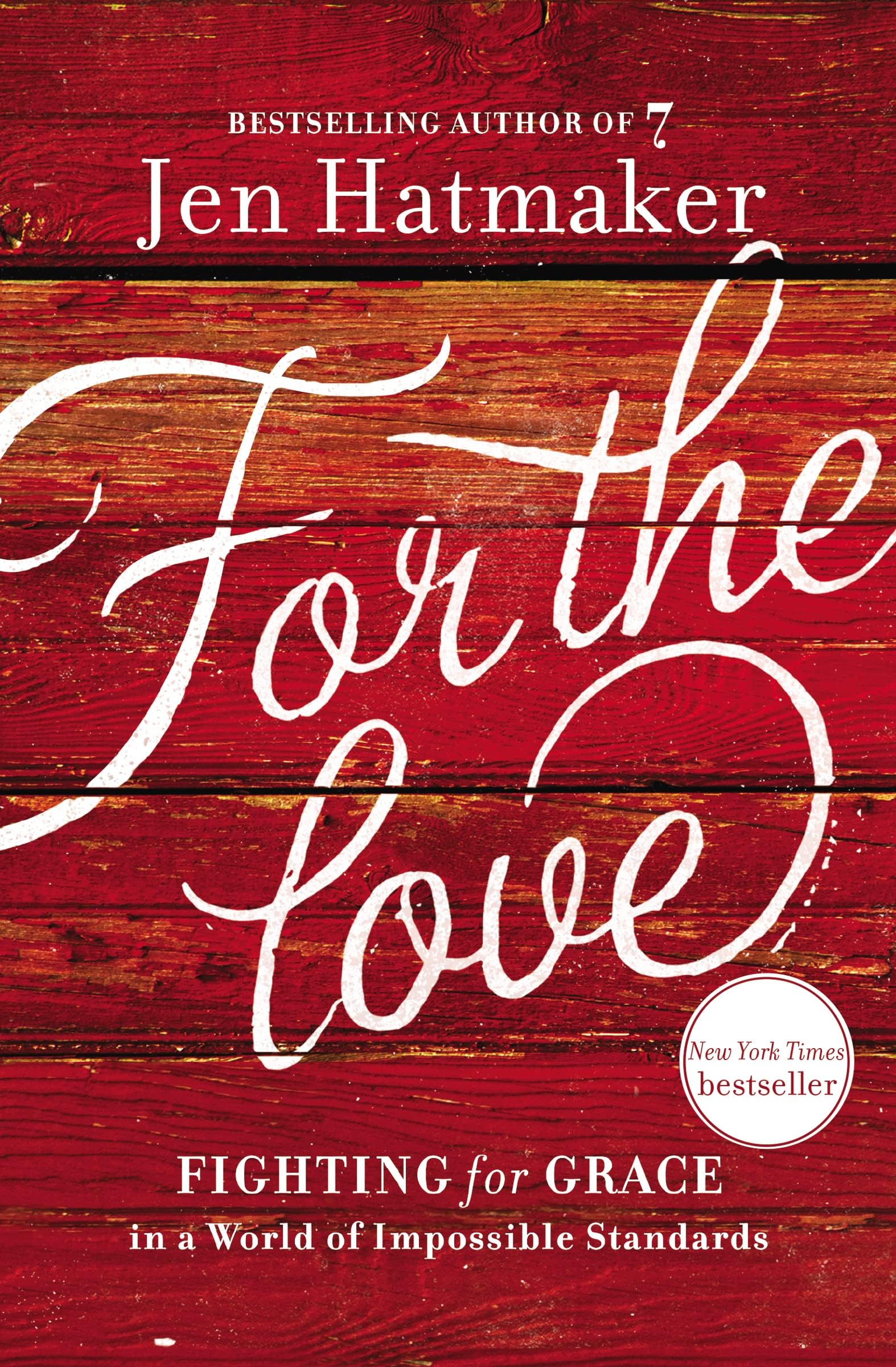 For the Love: Fighting for Grace in a World of Impossible Standards Paperback – April 10, 2018