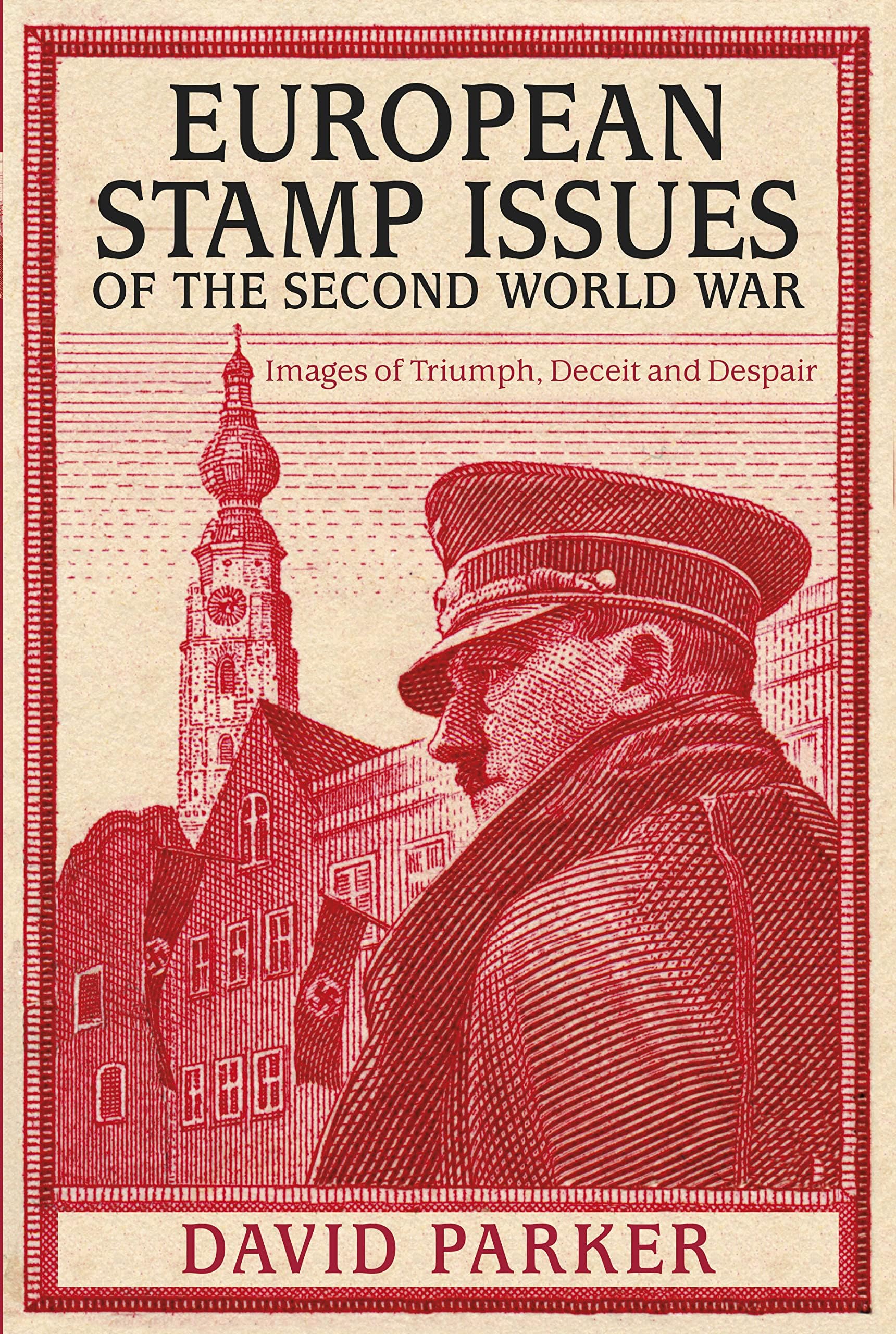 European Stamp Issues of the Second World War: Images of Triumph, Deceit and Despair Hardcover โ September 1, 2015