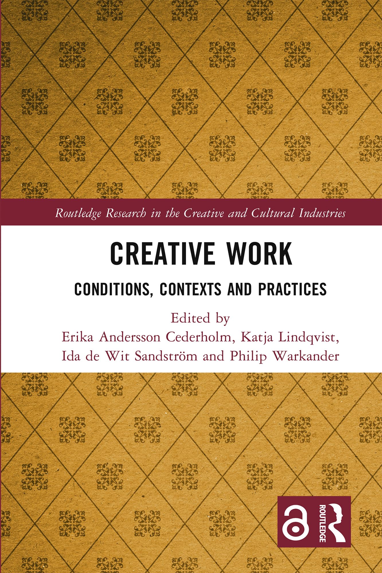 Creative Work: Conditions, Contexts and Practices (Routledge Research in the Creative and Cultural Industries)