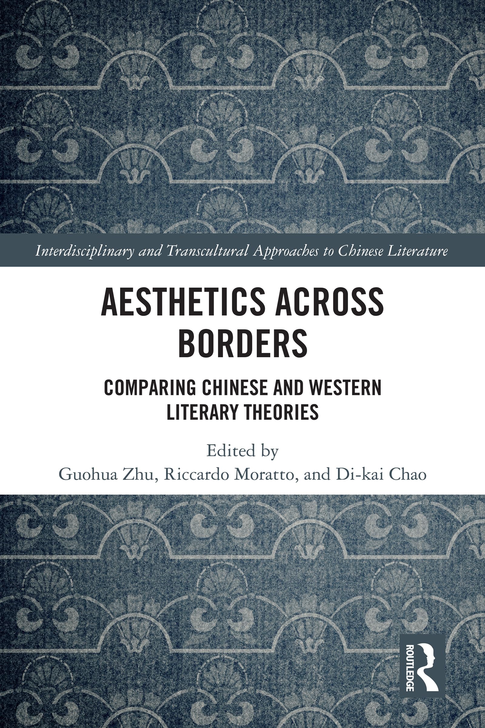 Aesthetics Across Borders: Comparing Chinese and Western Literary Theories (Interdisciplinary and Transcultural Approaches to Chinese Literature)