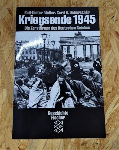 Kriegsende 1945: Die Zerstörung des deutschen Nationalstaats