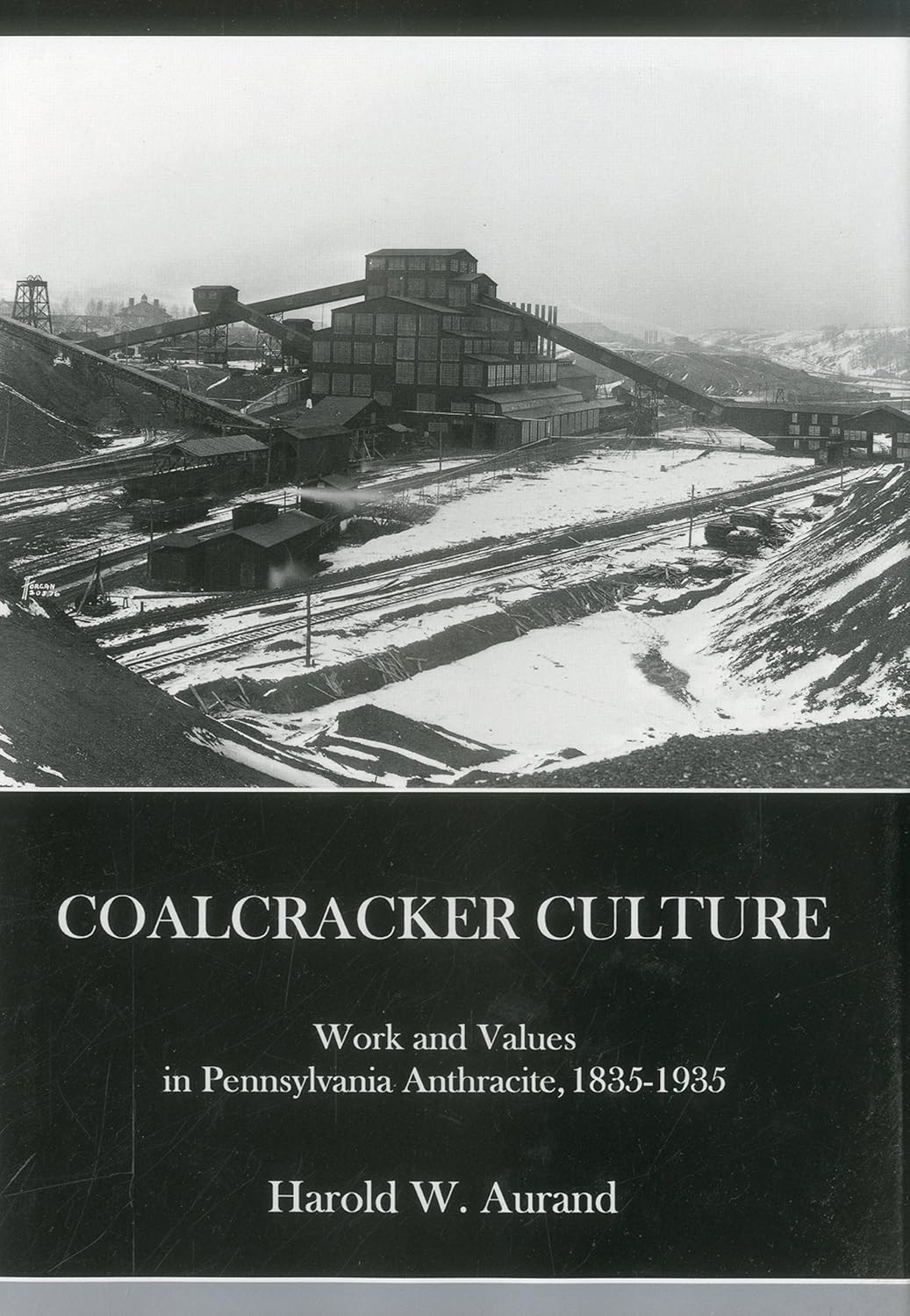 Coal Cracker Culture Work and Values in Pennsylvania Anthracite, 1835