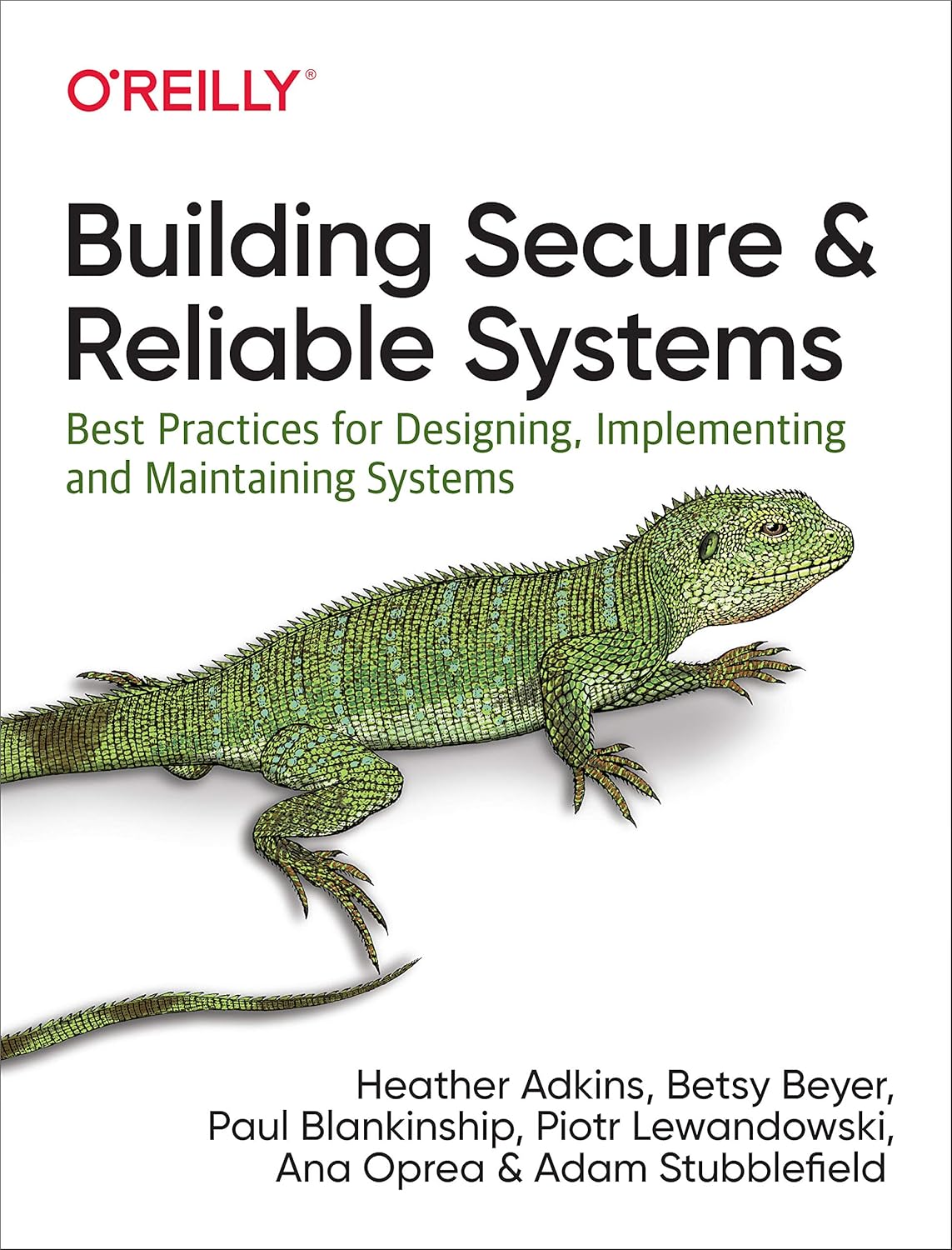 Building Secure and Reliable Systems: Best Practices for Designing, Implementing, and Maintaining Systems Building Secure and Reliable Systems: Best Practices for Designing, Implementing, and Maintaining Systems