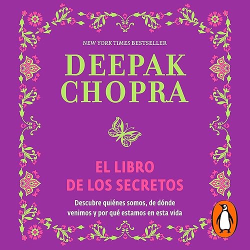El libro de los secretos: Descubre quiénes somos, de dónde venimos y por qué estamos en esta vida