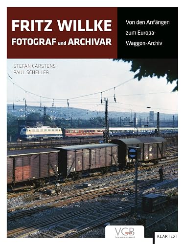 Fritz Willke – Fotograf und Archivar: Von den Anfängen zum Europa-Waggon-Archiv