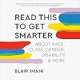 Read This To Get Smarter: about Race, Class, Gender, Disability & More