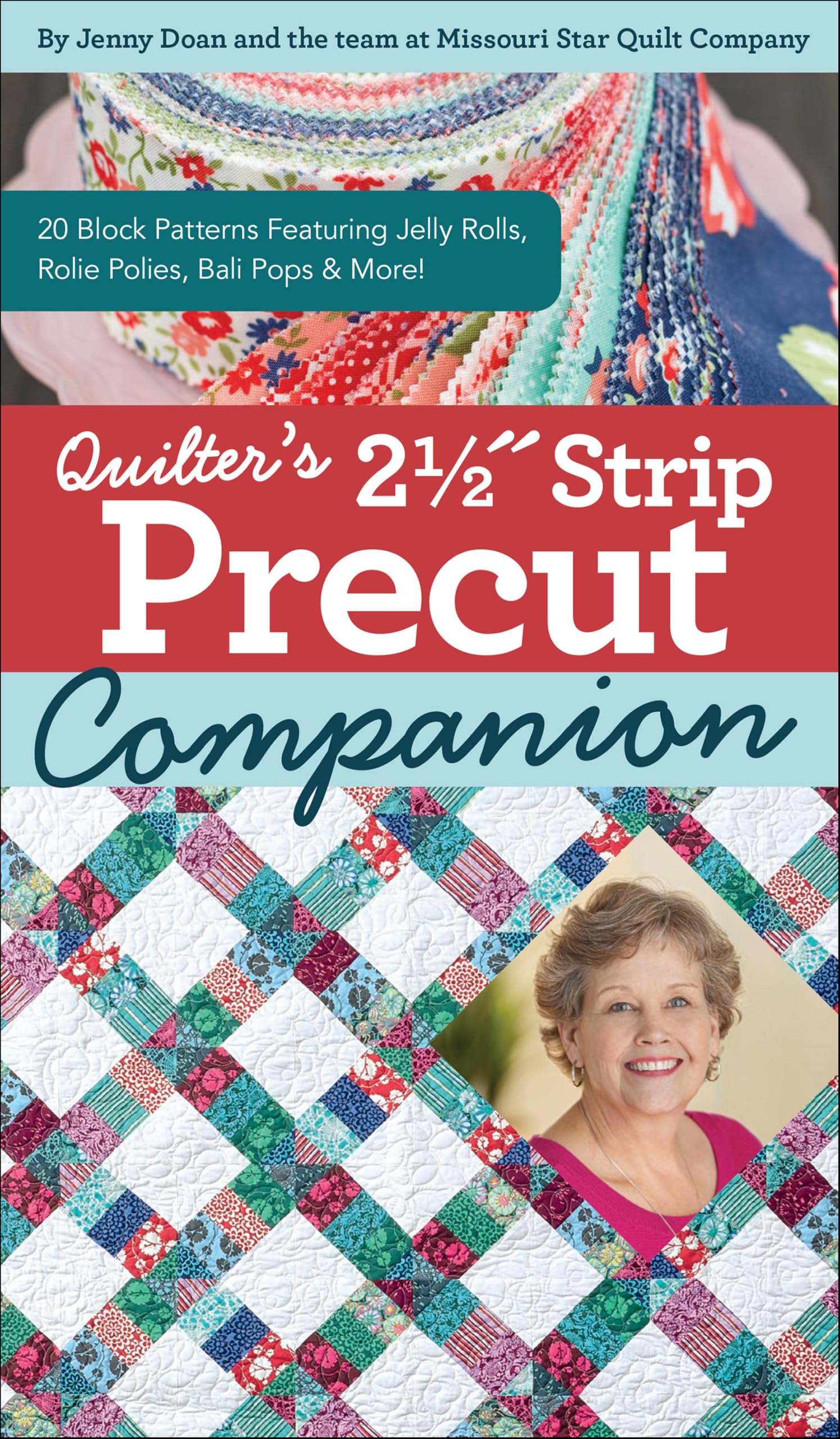Quilter's 2-1/2" Strip Precut Companion: 20 Block Patterns Featuring JellyRolls, Rolie Polies, Bali Pops & More!