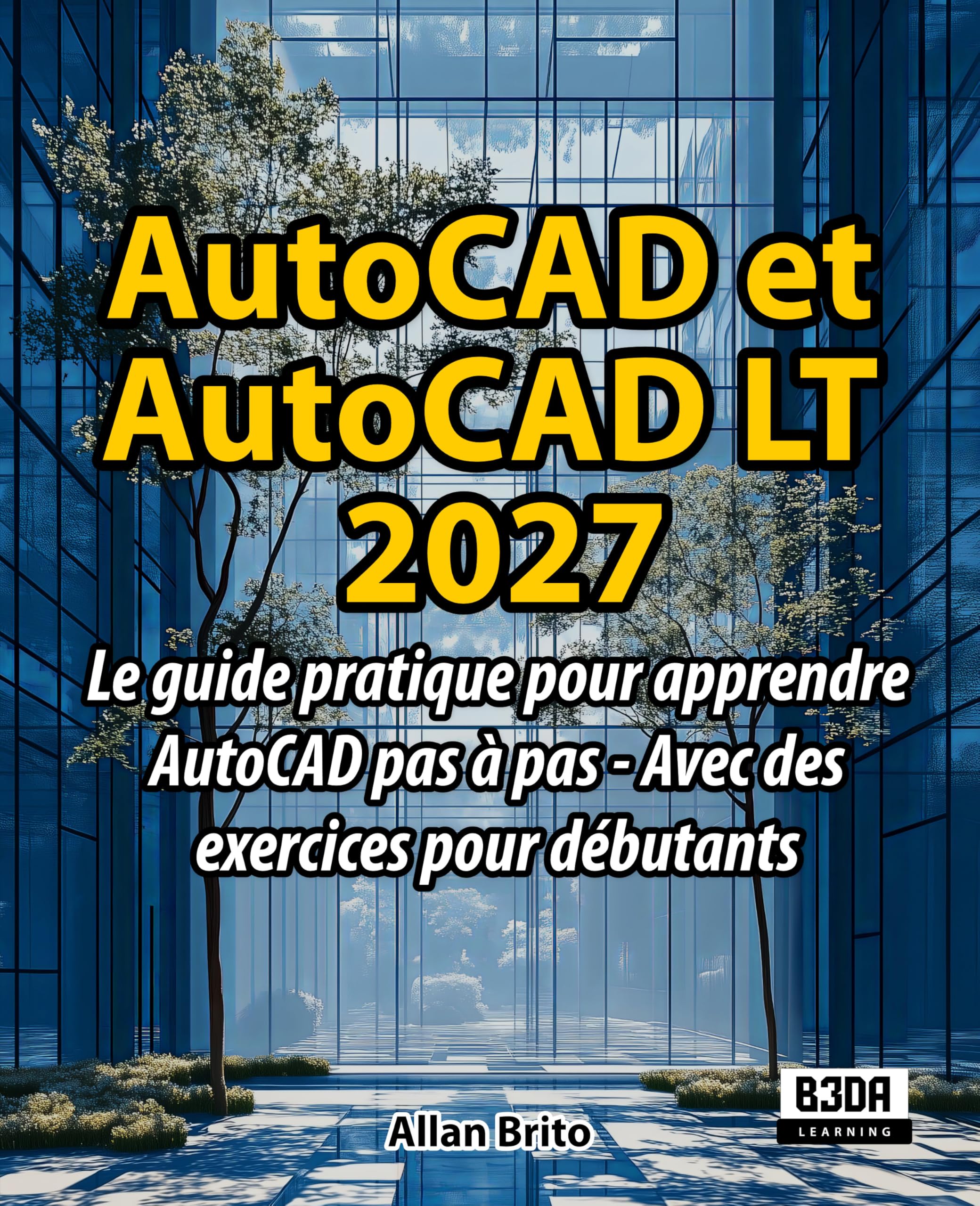 AutoCAD 2027 méthode d'apprentissage pas à pas avec exercices progressifs inclus