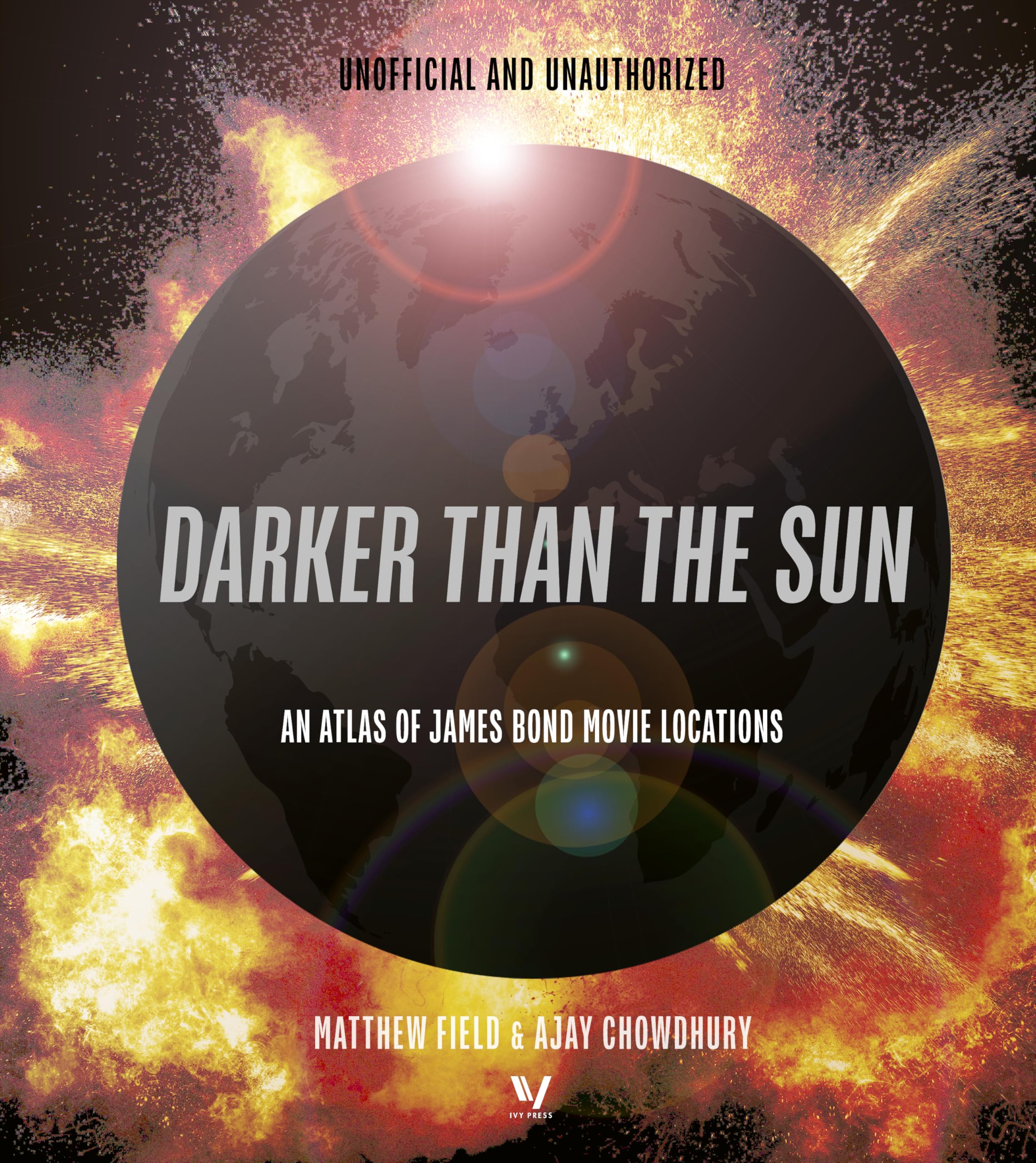 Darker than the Sun: The Bond Movie Atlas,Field, Matthew Matthew