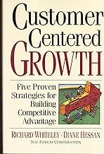 Customer Centered Growth: Five Proven Strategies for Building Competitiv...