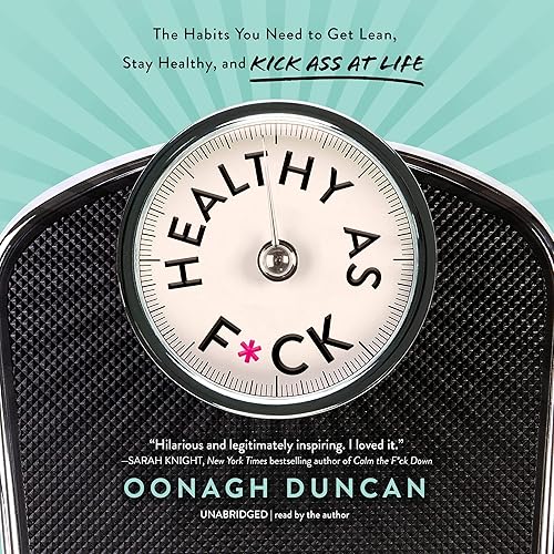 Healthy as F*ck: The Habits You Need to Get Lean, Stay Healthy, and Kick Ass at Life