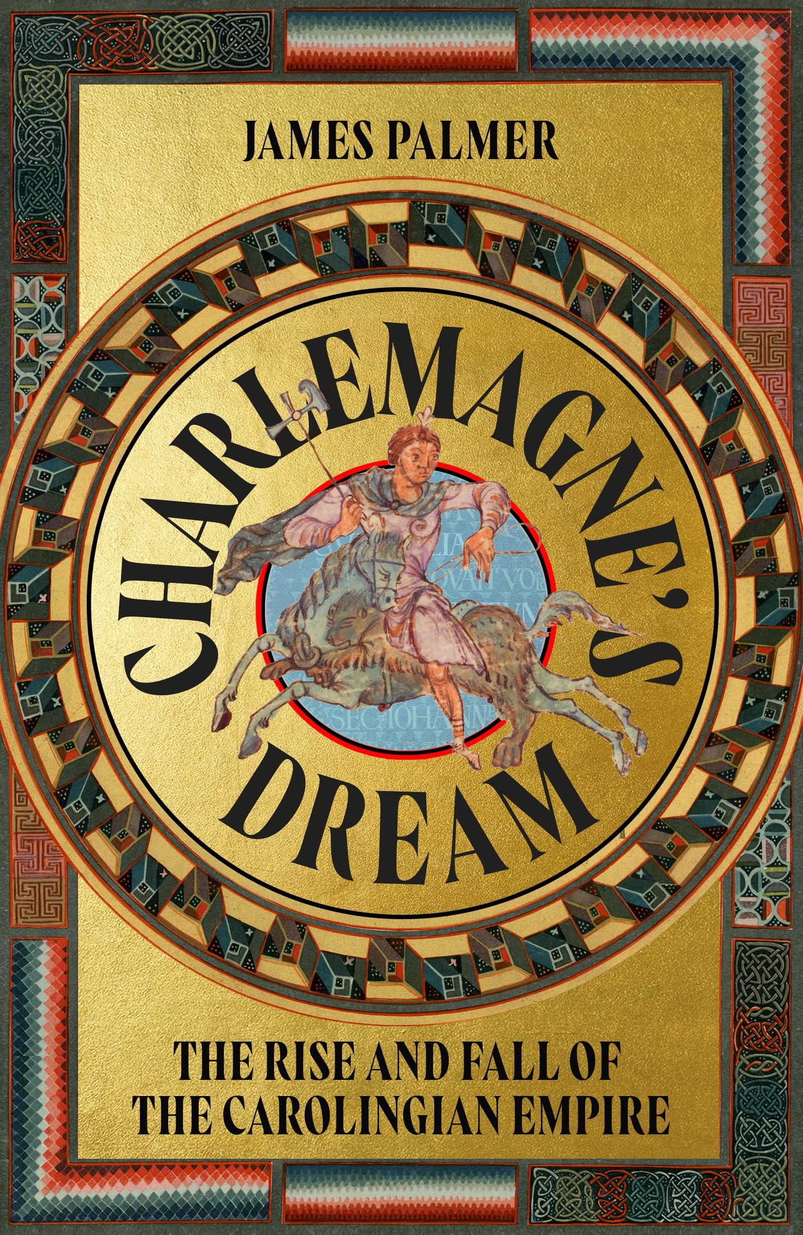 Charlemagne's Dream: The Rise and Fall of the Carolingian Empire