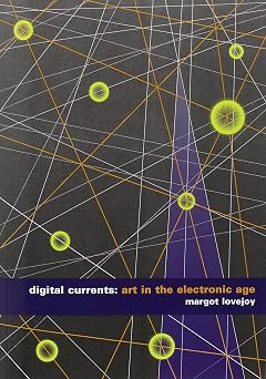 Digital Currents Art in the Electronic Age