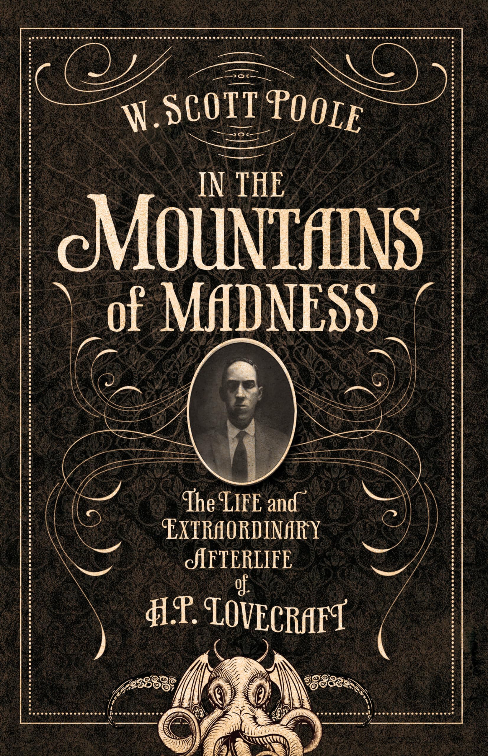 In the Mountains of Madness: The Life and Extraordinary Afterlife of H.P. Lovecraft