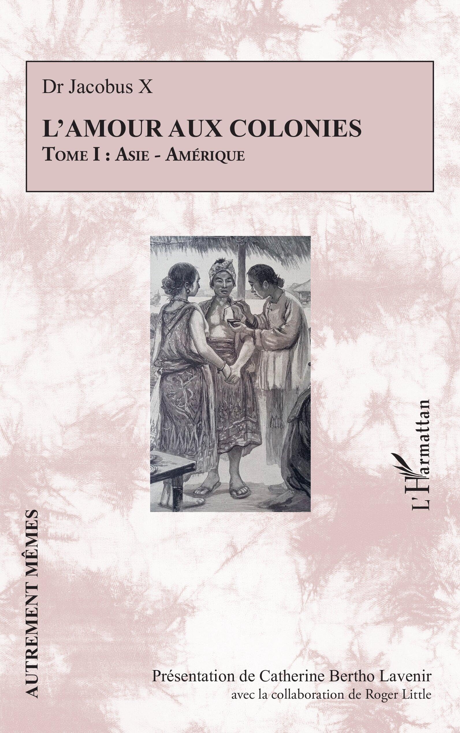 L’amour aux colonies: Tome I : Asie - Amérique: 1 (Autrement Mêmes)