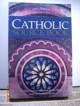 The Catholic Source Book A Comprehensive Collection of Information about the Catholic Church