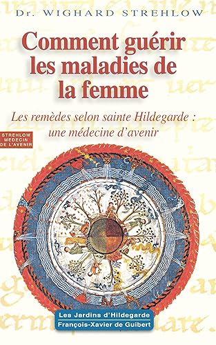 Comment guérir les maladies de la femme: Hildegarde de Bingen