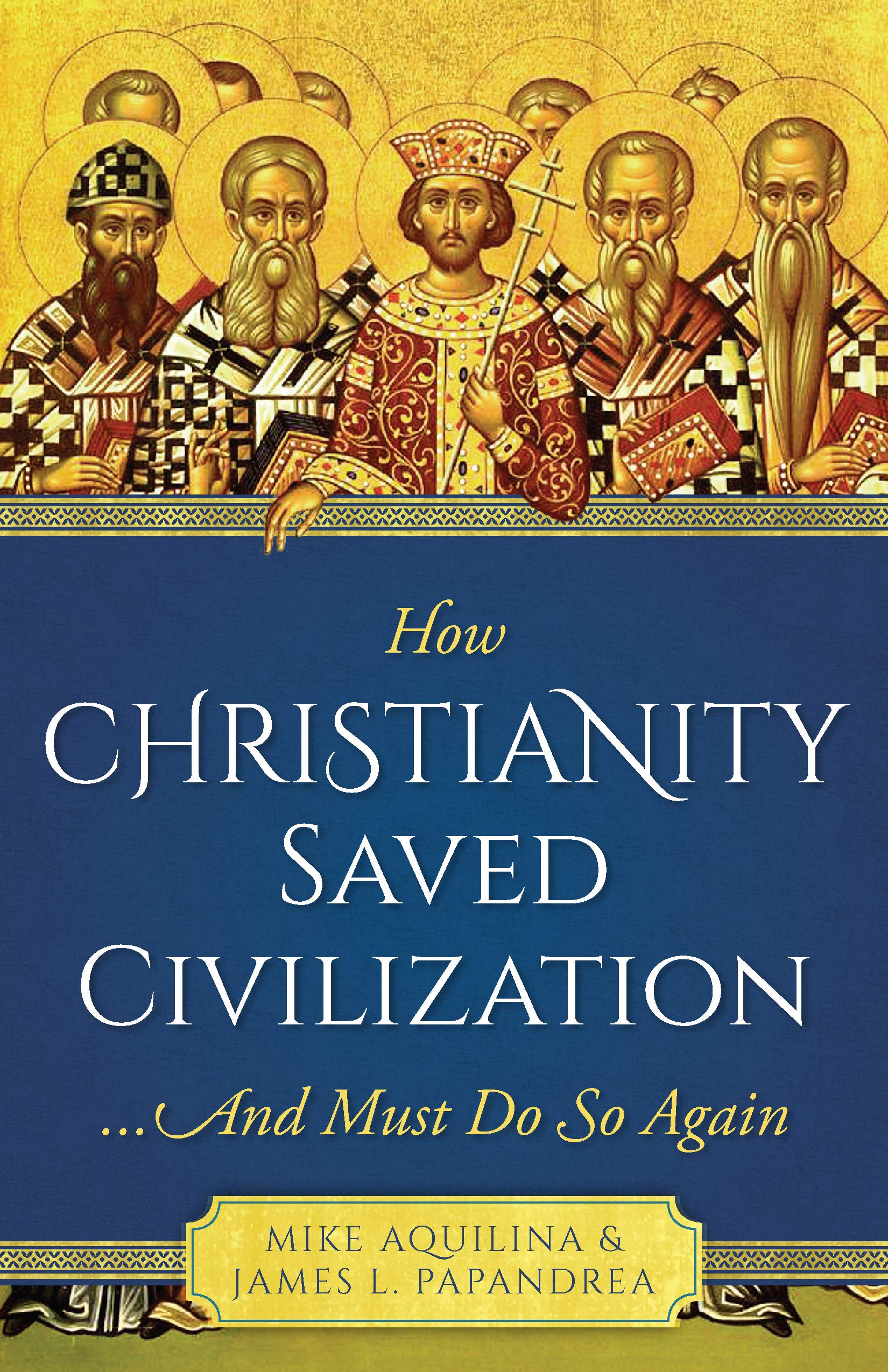 How Christianity Saved Civilization: ...And Must Do So Again