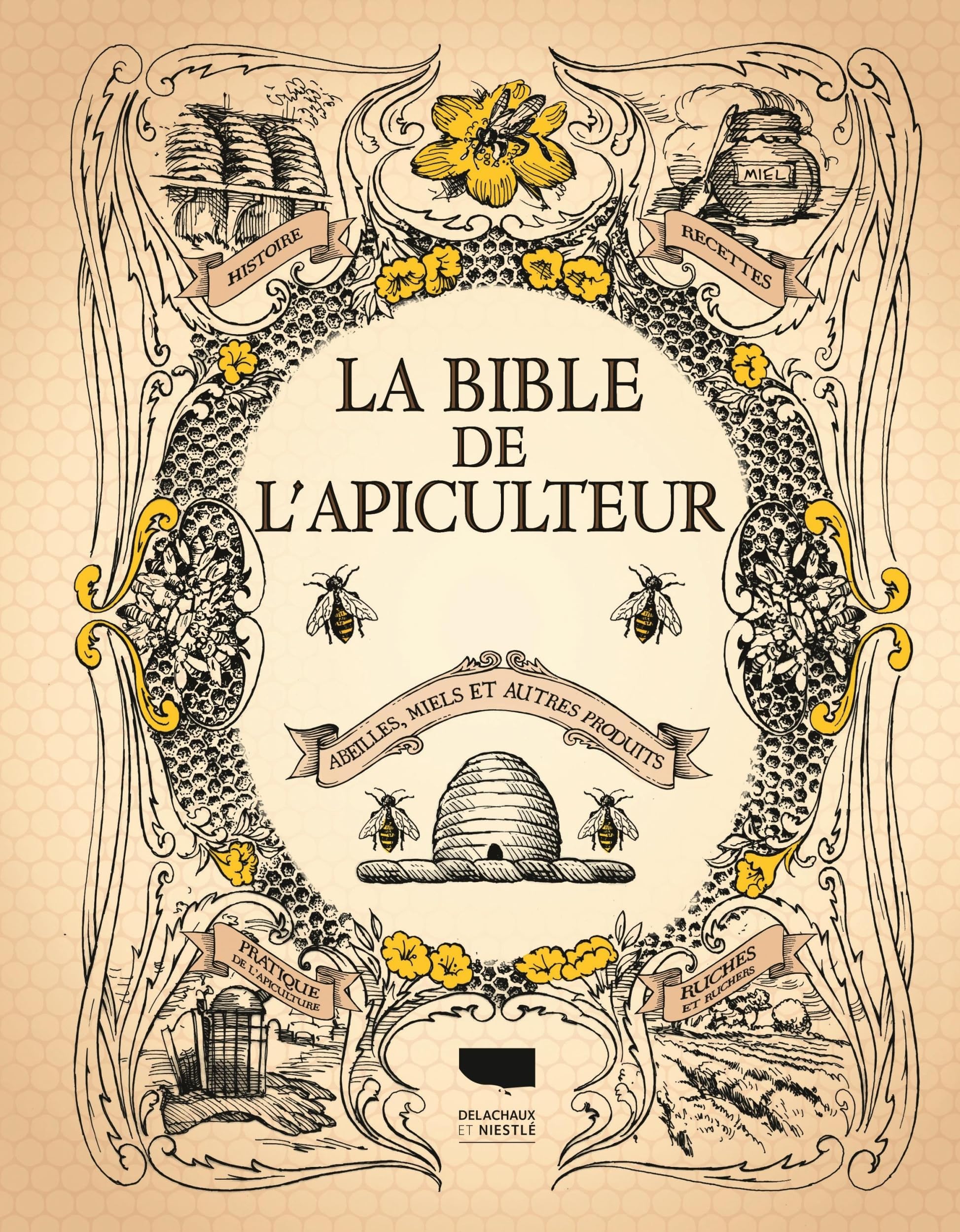 La Bible de l'apiculteur: Abeilles, miels et autres produits