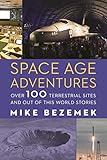 Space Age Adventures: Over 100 Terrestrial Sites and Out of This World Stories (English Edition)