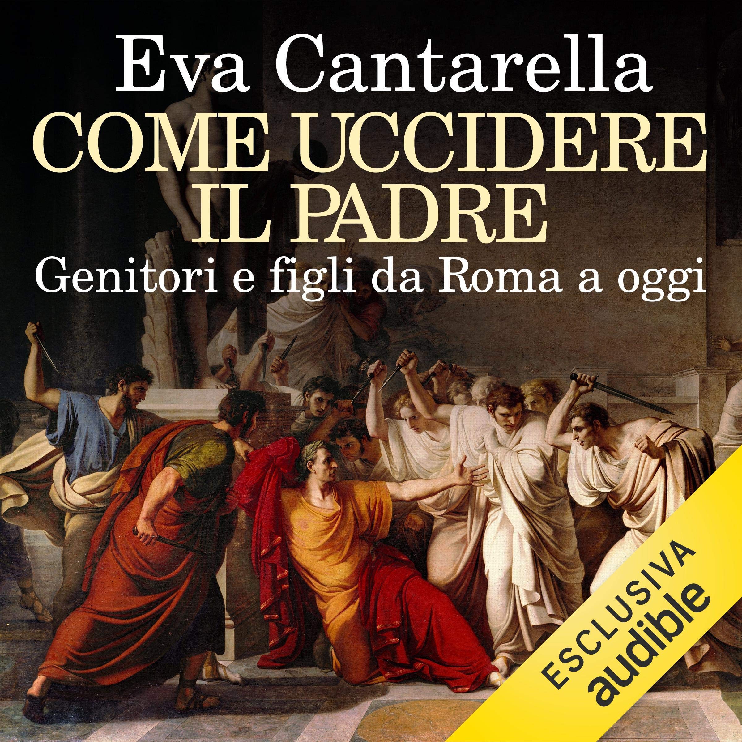 Come uccidere il padre: Genitori e figli da Roma a oggi